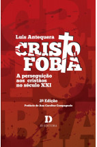 Cristofobia: a perseguição aos cristãos no século XXI - 2ª edição